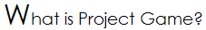 What is Project Game?